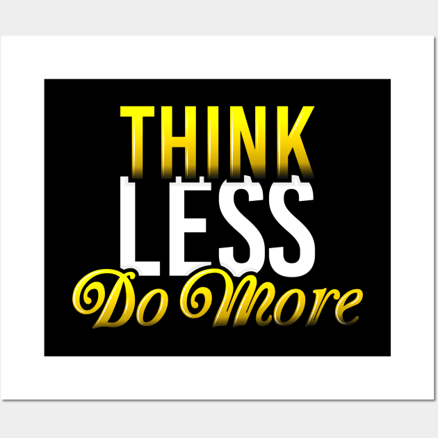 Think Less Do More Wall Art by FabRonics